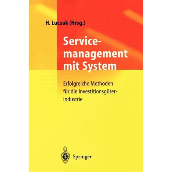 Servicemanagement Mit System: Erfolgreiche Methoden FÃ¼r Die InvestitionsgÃ¼terindustrie, (Paperback)