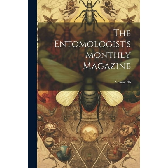 The Entomologist's Monthly Magazine; Volume 36 (Paperback)