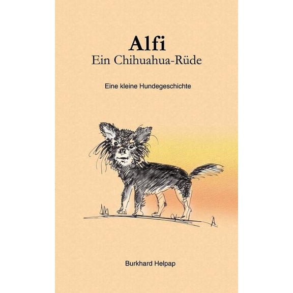 Alfi, ein ChihuahuarÃ¼de: Eine kleine Hundegeschichte, (Paperback)