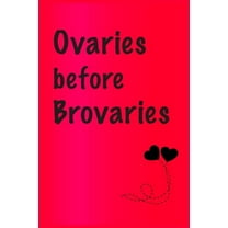 Ovaries before brovaries: Best Gift or friends, Funny Gifts for Women, Valentines, Galentines Day (Paperback) by Cute Friendship Quotes Notebooks