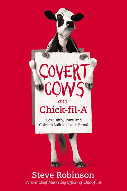 Covert Cows and Chick-Fil-A: How Faith, Cows, and Chicken Built an Iconic Brand (Hardcover)