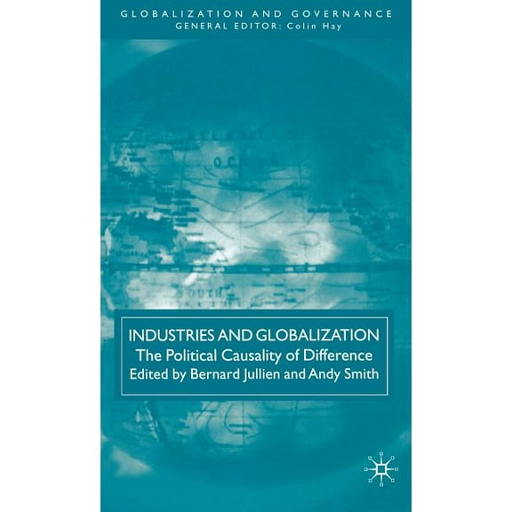 Globalization and Governance Industries and Globalization: The Political Causality of Difference, (Hardcover)
