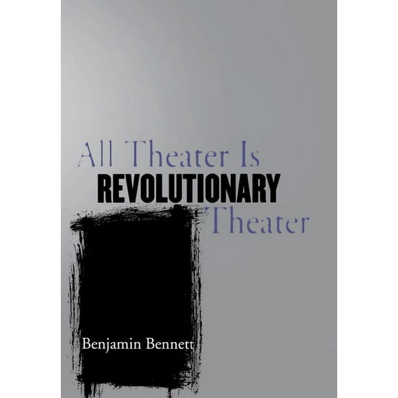 All Theater Is Revolutionary Theater, (Hardcover)