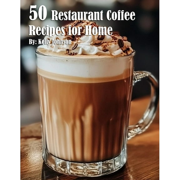 50 Restaurant Coffee Recipes for Home, (Paperback)