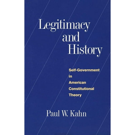Legitimacy and History: Self-Government in American Constitutional Theory, (Paperback)