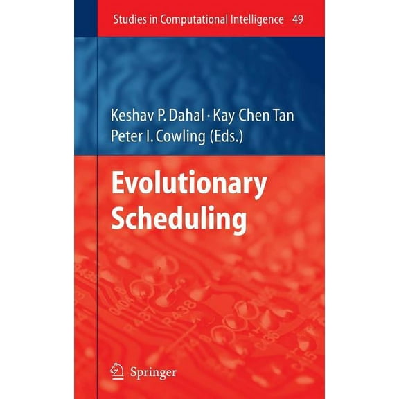 Studies in Computational Intelligence Evolutionary Scheduling, Book 49, (Hardcover)