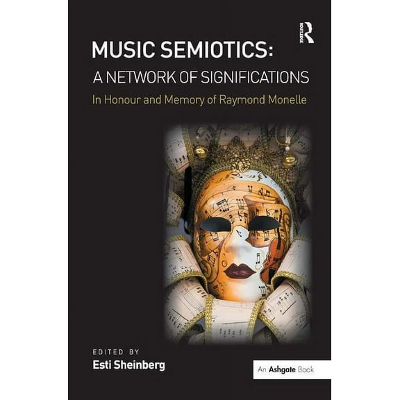 Music Semiotics: A Network of Significations: In Honour and Memory of Raymond Monelle, (Hardcover)