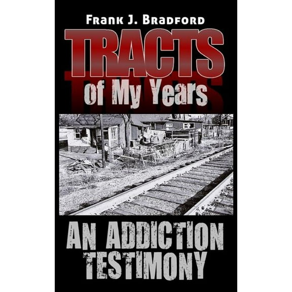 Tracts of My Years: An Addiction Testimony (Paperback)