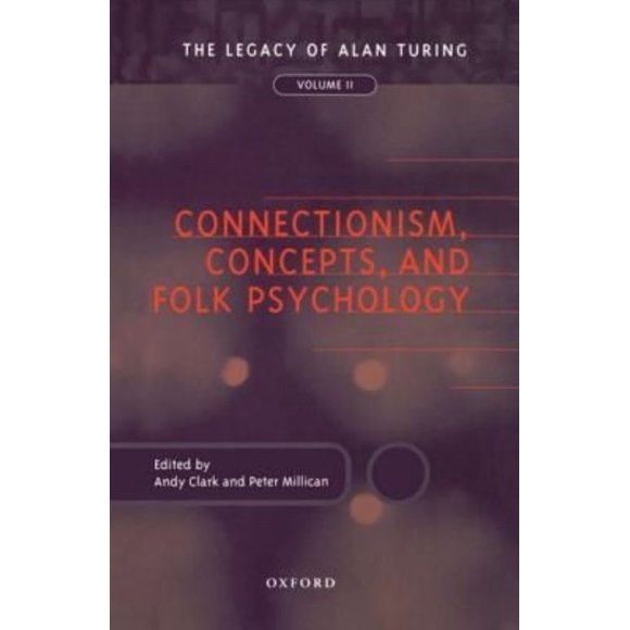 Connectionism, Concepts, and Folk Psychology: The Legacy of Alan Turing, Volume II (Mind Association Occasional Series)