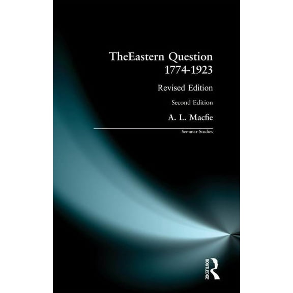 Seminar Studies The Eastern Question 1774-1923: Revised Edition, (Paperback)