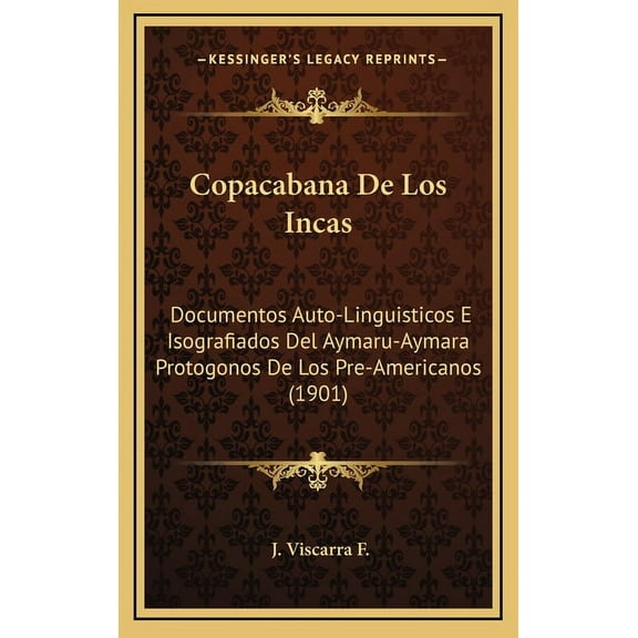 Copacabana De Los Incas : Documentos Auto-Linguisticos E Isografiados Del Aymaru-Aymara Protogonos De Los Pre-Americanos (1901) (Hardcover)