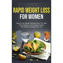 Rapid Weight Loss for Women : How to Lose Weight Naturally, Burn Fat, Stop Food Addiction, and Emotional Eating. Eat Healthy and Stay Fit for Life (Hardcover)