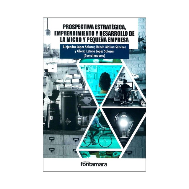 Libro Prospectiva Estrategica, Emprendimiento Y Desarrollo De La Micro Y Pequeña Empresa Tapa Blanda, Autor Alejandra Lopez Salazar, Editorial Fontamara