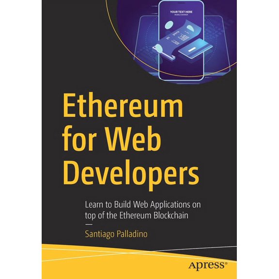 Ethereum for Web Developers: Learn to Build Web Applications on Top of the Ethereum Blockchain, (Paperback)