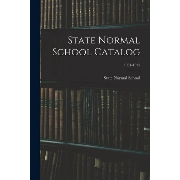 State Normal School Catalog; 1934-1935, (Paperback)