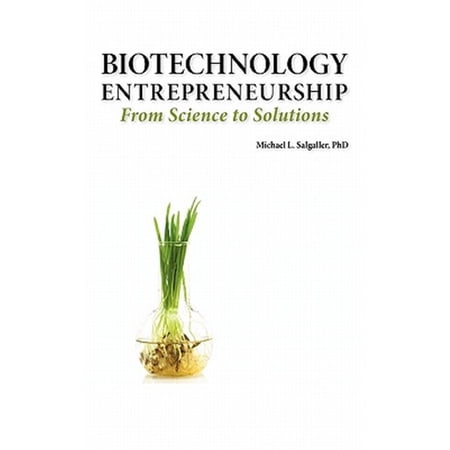 Pre-Owned Biotechnology Entrepreneurship from Science to Solutions -- Start-Up Company Formation and Organization Team Intellectual Property Financing Part