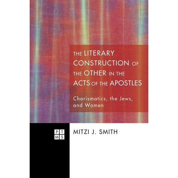 Princeton Theological Monograph: The Literary Construction of the Other in the Acts of the Apostles (Hardcover)