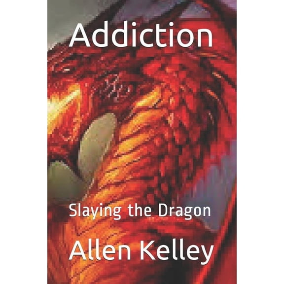 Addiction: Slaying the Dragon, (Paperback)