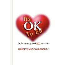 It's OK to Eat: Be Fit, Healthy, and NOT on a Diet, (Paperback)