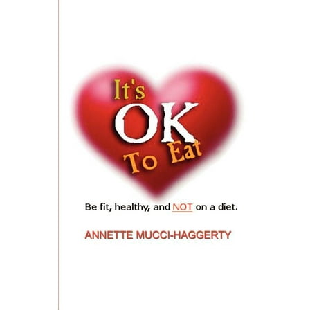 It's OK to Eat: Be Fit, Healthy, and NOT on a Diet, (Paperback)