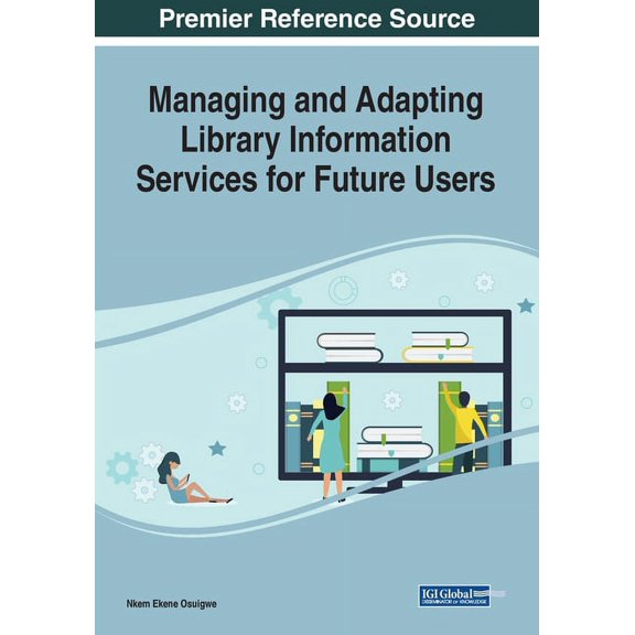 Managing and Adapting Library Information Services for Future Users, (Paperback)