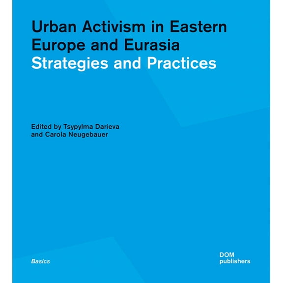 Urban Activism in Eastern Europe and Eurasia: Strategies and Practices (Paperback)