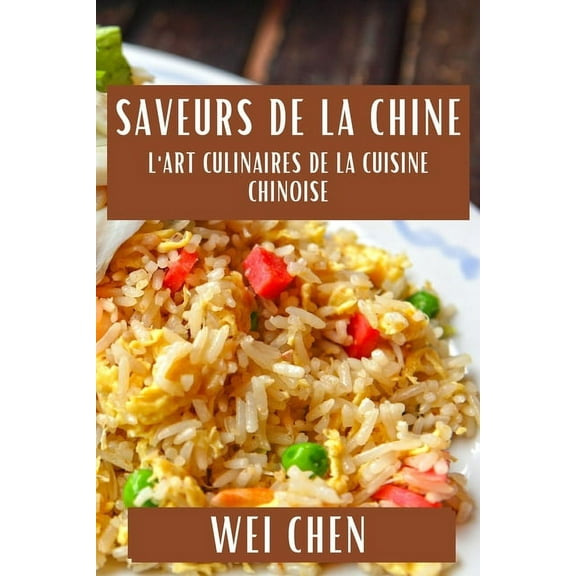 Saveurs de la Chine: L'Art Culinaires de la Cuisine Chinoise, (Paperback)