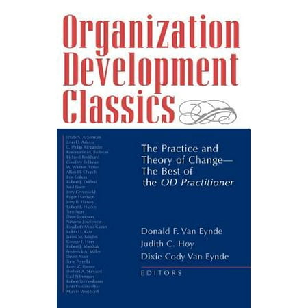 Organization Development Classics : The Practice and Theory of Change--The Best of the Od