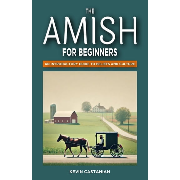 The Amish for Beginners: An Introductory Guide to Beliefs and Culture, (Paperback)