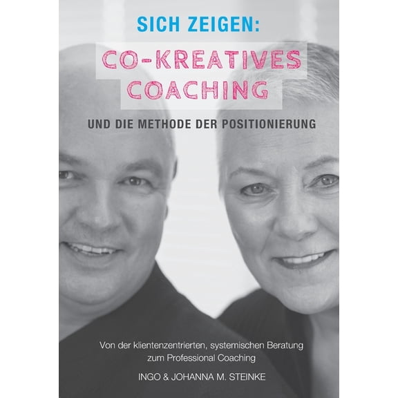 Sich zeigen: Co-kreatives Coaching und die Methode der Positionierung: Von der klientenzentrierten, systemischen Beratun, (Paperback)