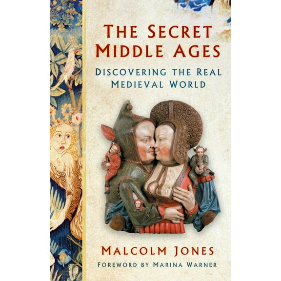 The Secret Middle Ages: Discovering the Real Medieval World, (Paperback)