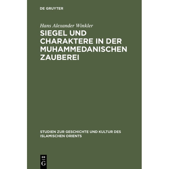 Studien Zur Geschichte Und Kultur Des Islamischen Orients: Siegel und Charaktere in der muhammedanischen Zauberei (Hardcover)
