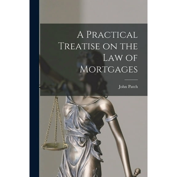 A Practical Treatise on the Law of Mortgages (Paperback)