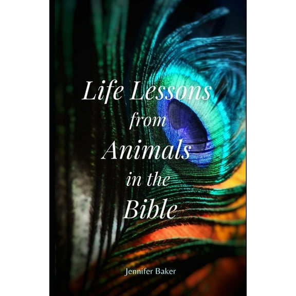 Life Lessons from Animals in the Bible (Paperback) by Jennifer Baker