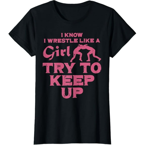 t-shirt I Wrestle Like Girl Try To Keep Up Funny Wrestling Women Kid T-Shirt mens，black，women，funny，journey，Crew Neck, Short Sleeve,printing