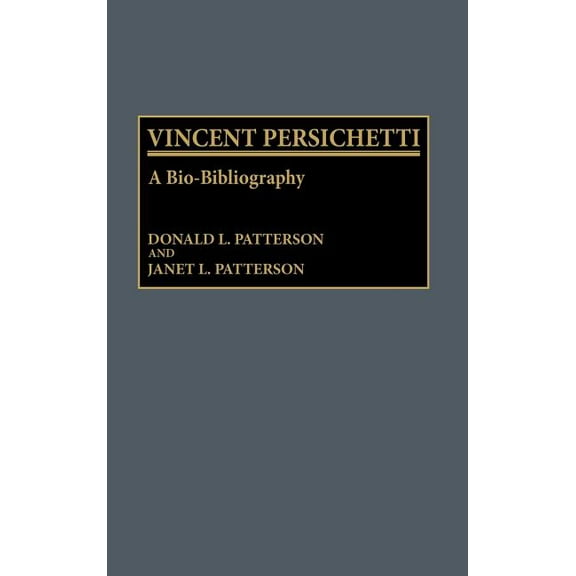 Bio-Bibliographies in Music Vincent Persichetti: A Bio-Bibliography, (Hardcover)
