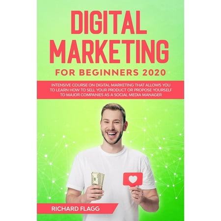Digital Marketing for Beginners 2020: Intensive Course on Digital Marketing That Allows You to Learn How to Sell your Product or Propose Yourself to Major Companies as a Social Media Manager (Paperback)