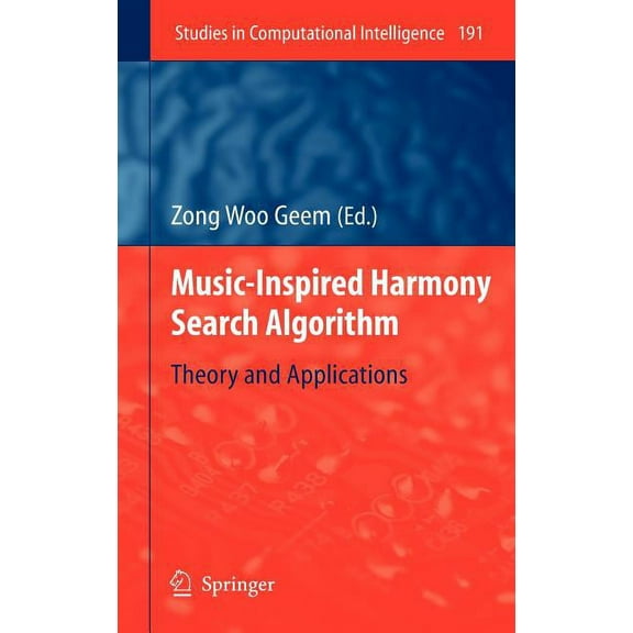 Studies in Computational Intelligence Music-Inspired Harmony Search Algorithm: Theory and Applications, Book 191, (Hardcover)
