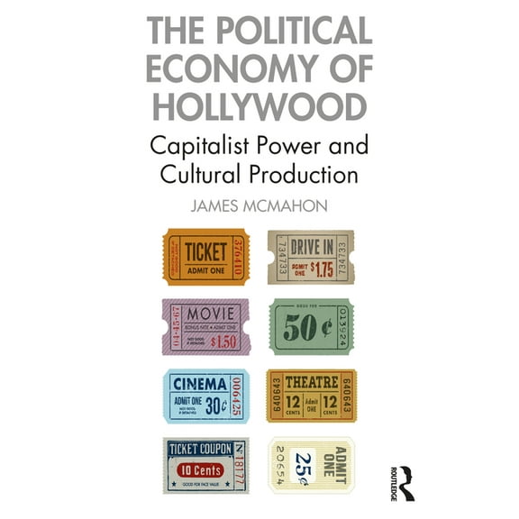 The Political Economy of Hollywood: Capitalist Power and Cultural Production, (Paperback)