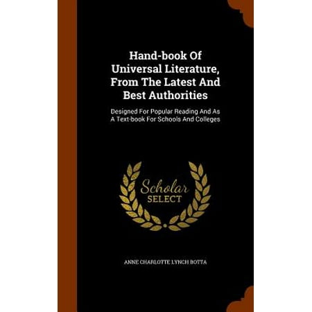 Hand-Book of Universal Literature, from the Latest and Best Authorities : Designed for Popular Reading and as a Text-Book for Schools and