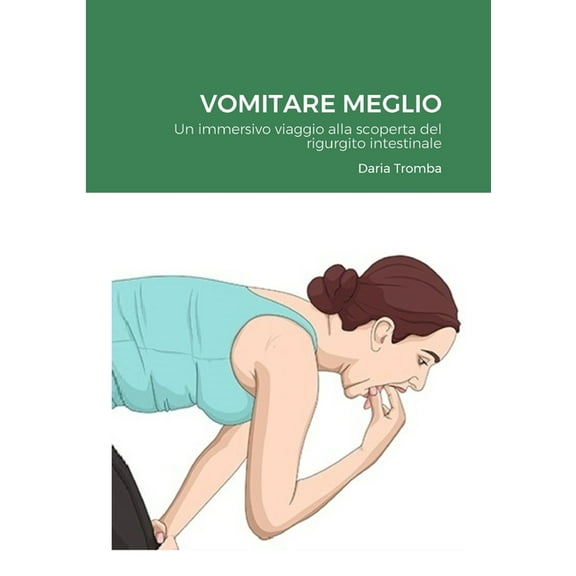 Vomitare Meglio: Un immersivo viaggio alla scoperta del rigurgito intestinale, (Paperback)