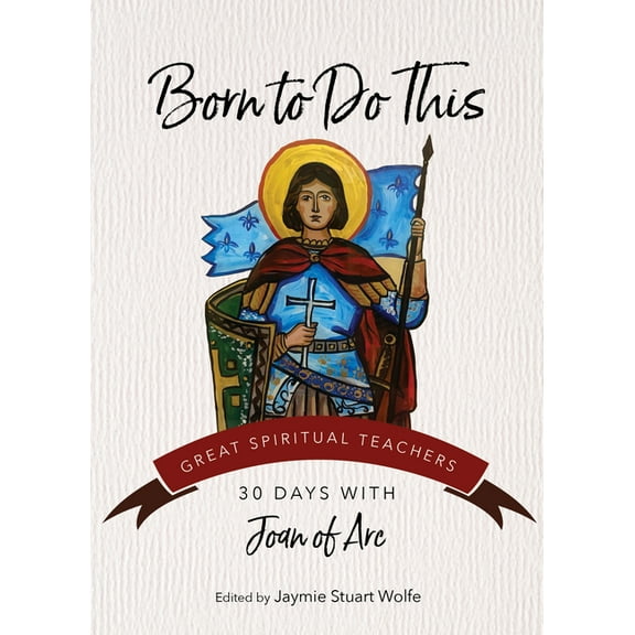 Great Spiritual Teachers Born to Do This: 30 Days with Joan of Arc, (Paperback)