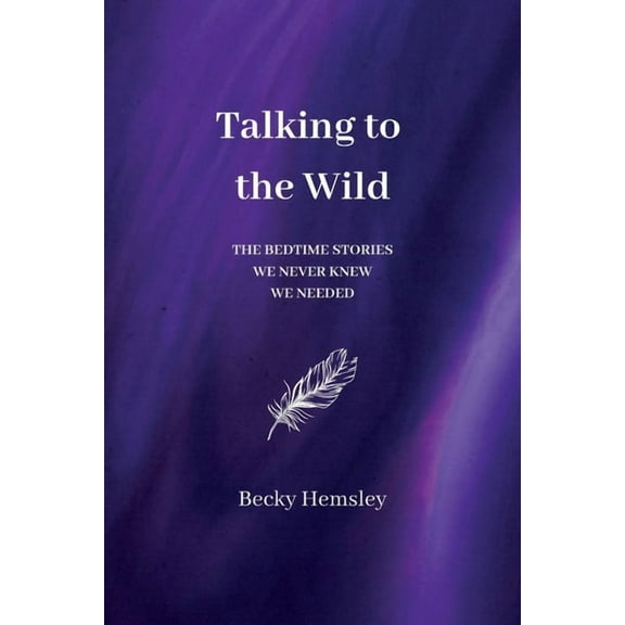 Talking to the Wild: The bedtime stories we never knew we needed, (Paperback)