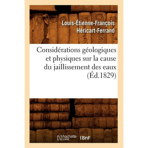 Sciences: Considérations Géologiques Et Physiques Sur La Cause Du Jaillissement Des Eaux (Éd.1829) (Paperback)