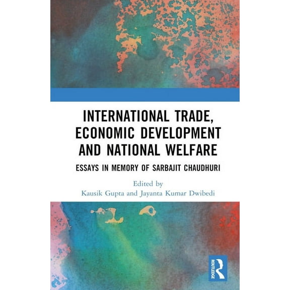 International Trade, Economic Development and National Welfare: Essays in Memory of Sarbajit Chaudhuri, (Hardcover)