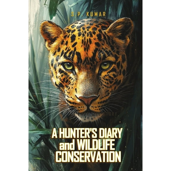 A Hunter's Diary and Wildlife Conservation: A True Life Story, (Paperback)