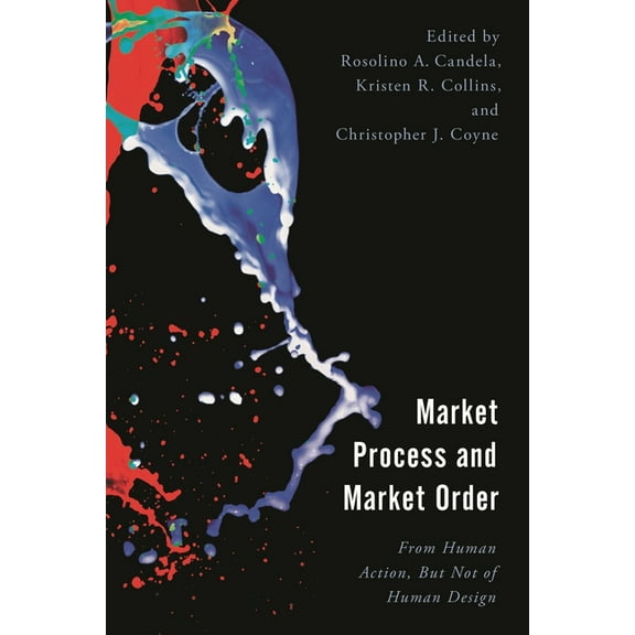 Economy, Polity, and Society Market Process and Market Order: From Human Action, But Not of Human Design, (Paperback)