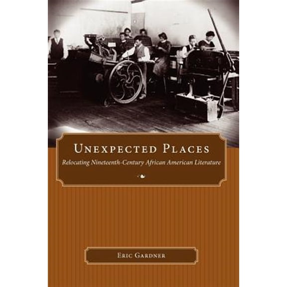 Pre-Owned Margaret Walker Alexander African American Studies: Unexpected Places: Relocating Nineteenth-Century African American Literature (Paperback)