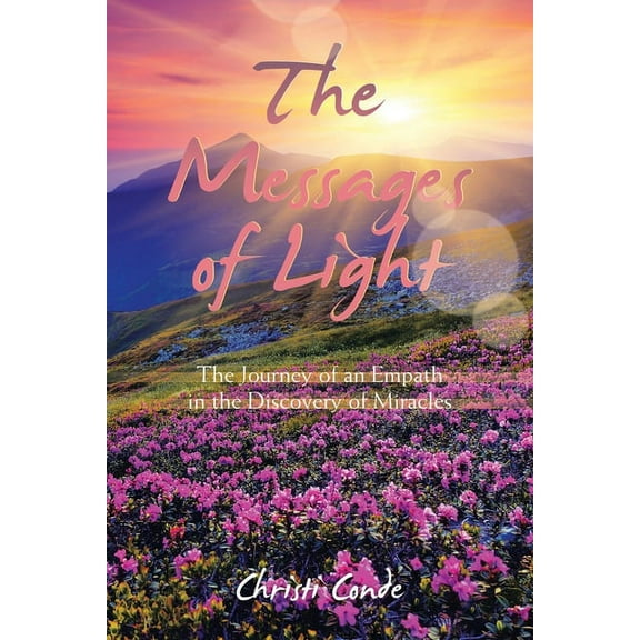 The Messages of Light: The Journey of an Empath in the Discovery of Miracles, (Paperback)