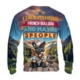 thumbnail image 2 of I Like Fishing, and My French Bulldog, and Maybe 3 People. Happy Father's Day All Over Print 3D Sweatshirt Unisex Merch Dog Lover Gifts - 00004, 2 of 6